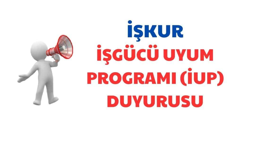 İŞKUR İŞGÜCÜ UYUM PROGRAMI (İUP) DUYURUSU